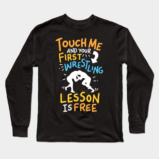 Touch Me And Your First Wrestling Lesson Is Free Long Sleeve T-Shirt by GigibeanCreations